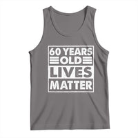 60th Birthday Tank Top 60 Years Old Lives Matter Elderly Senior