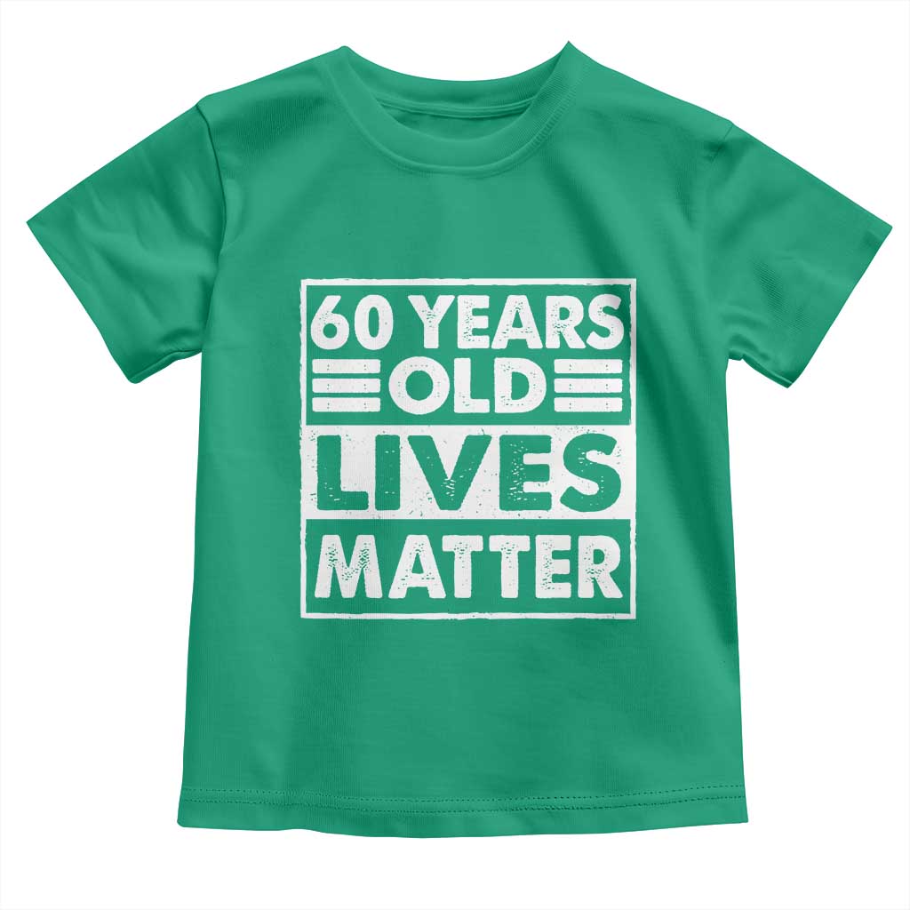 60th Birthday Toddler T Shirt 60 Years Old Lives Matter Elderly Senior
