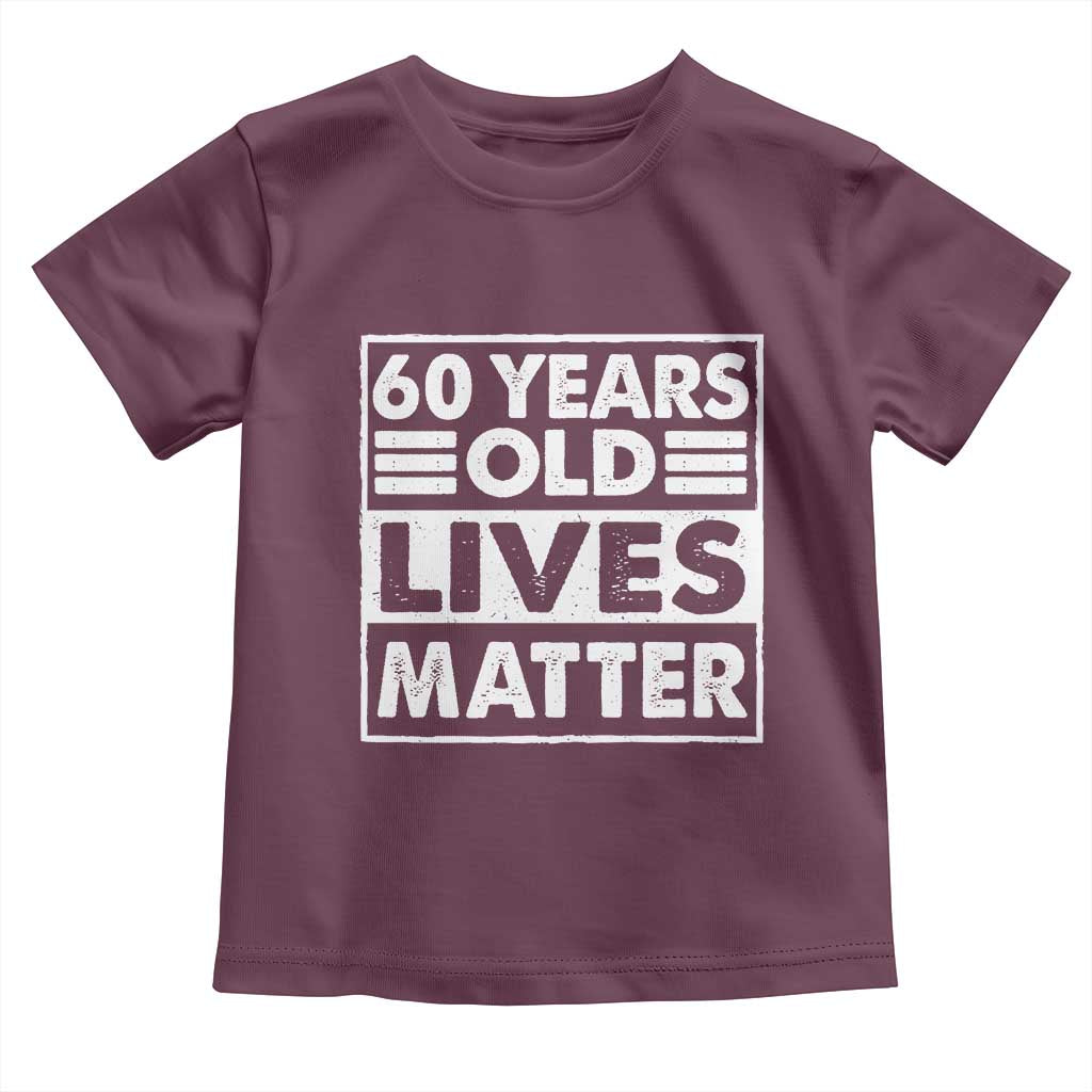 60th Birthday Toddler T Shirt 60 Years Old Lives Matter Elderly Senior