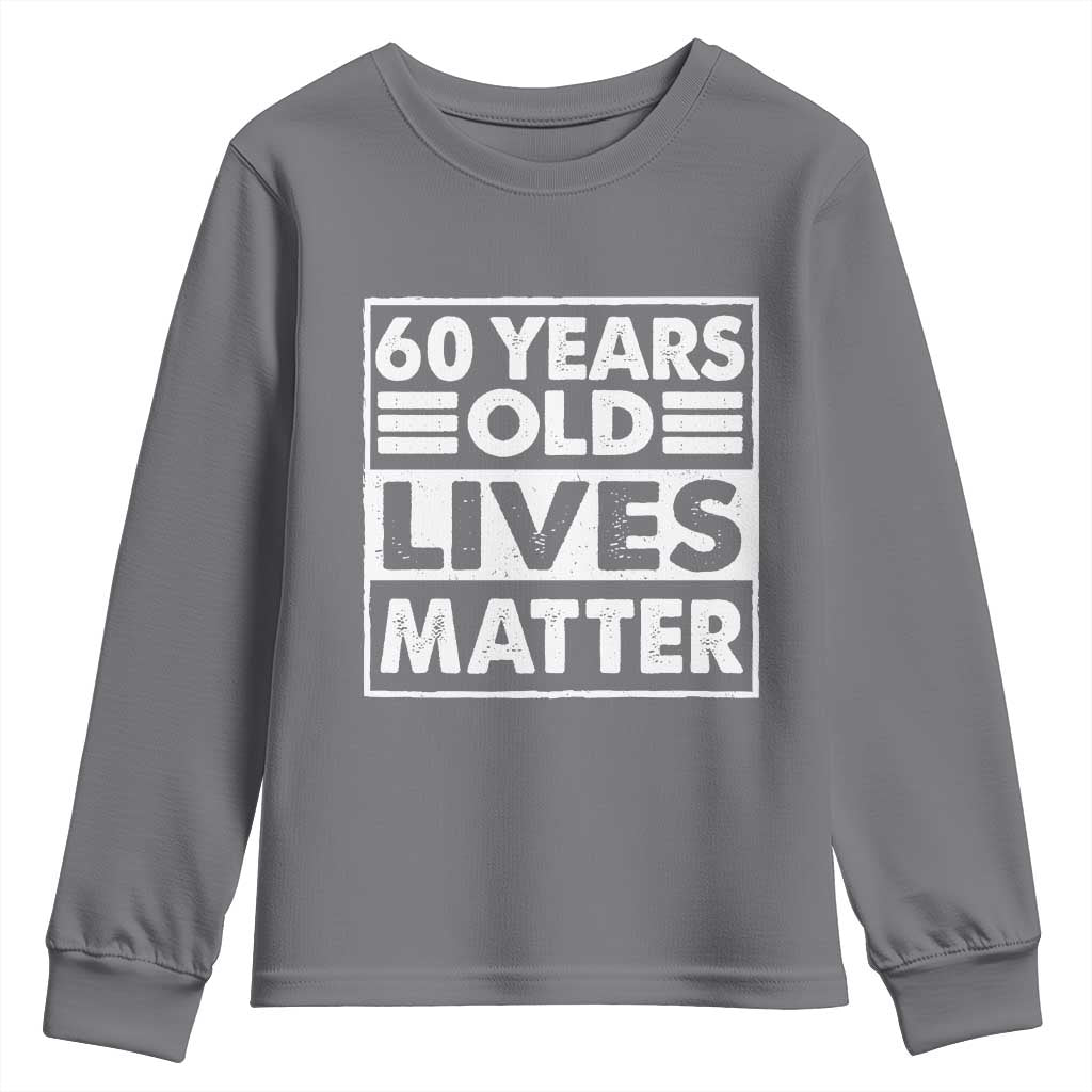 60th Birthday Youth Sweatshirt 60 Years Old Lives Matter Elderly Senior