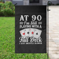 90th Birthday Poker Lover Garden Flag At 90 I Am Still Playing With A Full Deck I Just Shuffle Slower