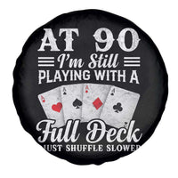 90th Birthday Poker Lover Spare Tire Cover At 90 I Am Still Playing With A Full Deck I Just Shuffle Slower
