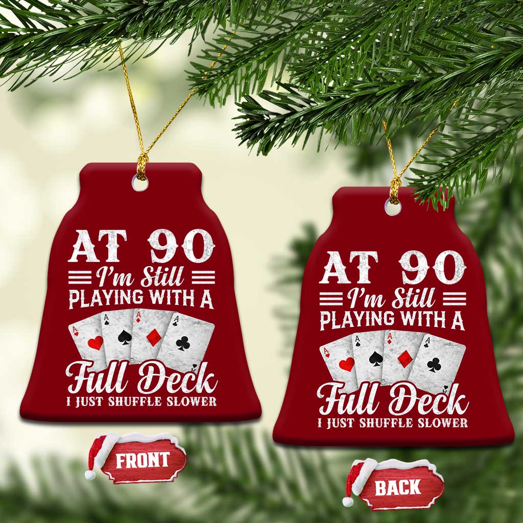 90th Birthday Poker Lover Ceramic Ornament At 90 I Am Still Playing With A Full Deck I Just Shuffle Slower