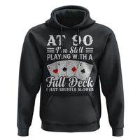90th Birthday Poker Lover Hoodie At 90 I Am Still Playing With A Full Deck I Just Shuffle Slower