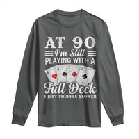 90th Birthday Poker Lover Long Sleeve Shirt At 90 I Am Still Playing With A Full Deck I Just Shuffle Slower