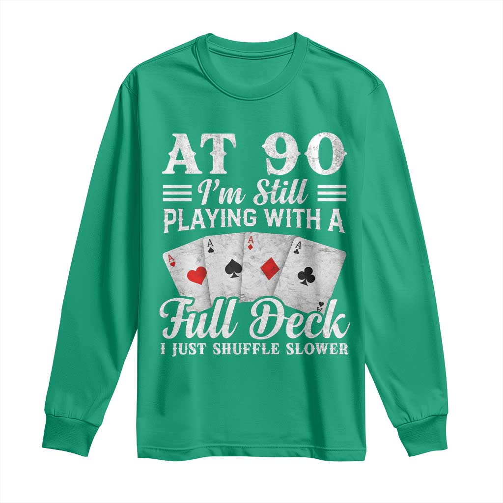 90th Birthday Poker Lover Long Sleeve Shirt At 90 I Am Still Playing With A Full Deck I Just Shuffle Slower