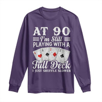 90th Birthday Poker Lover Long Sleeve Shirt At 90 I Am Still Playing With A Full Deck I Just Shuffle Slower