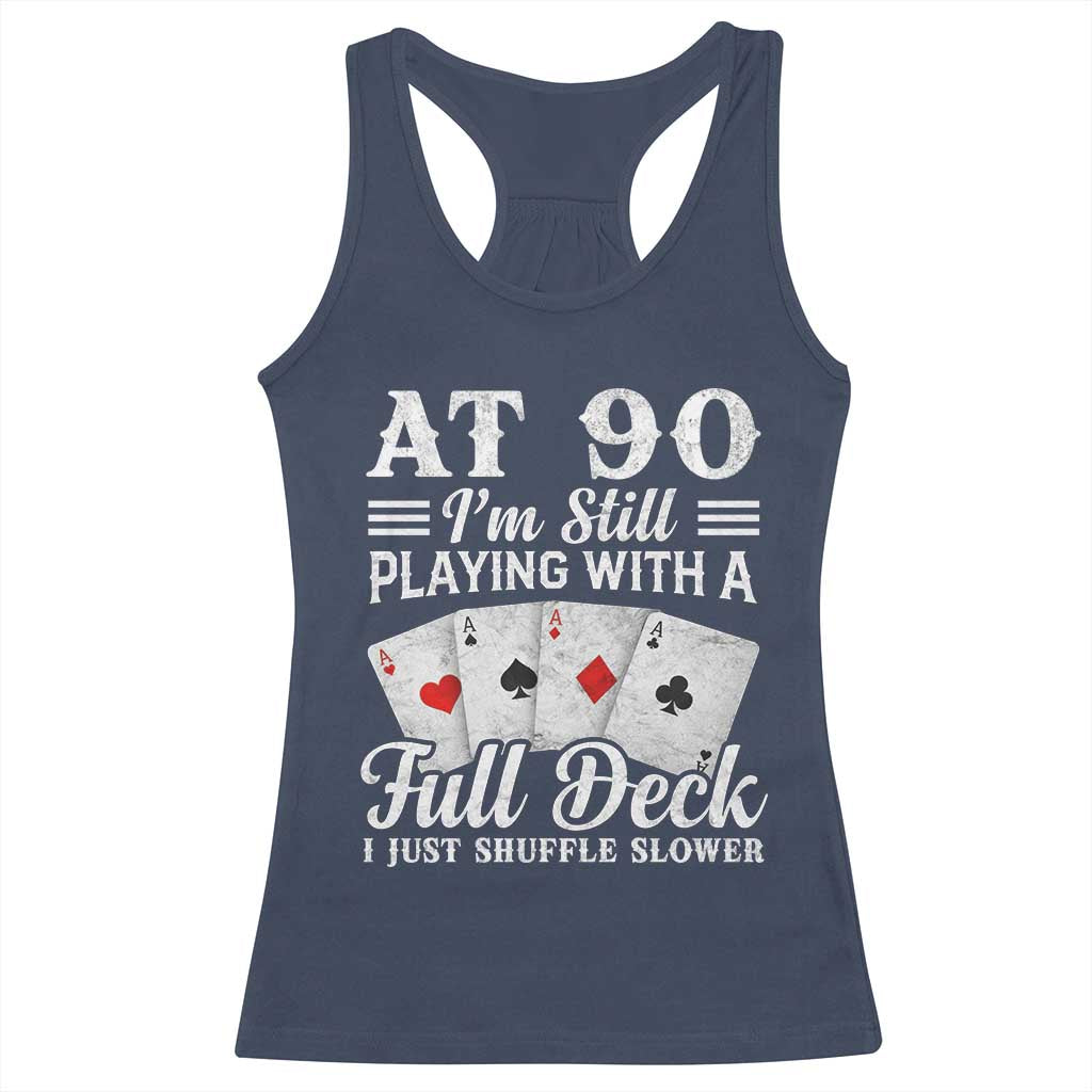 90th Birthday Poker Lover Racerback Tank Top At 90 I Am Still Playing With A Full Deck I Just Shuffle Slower