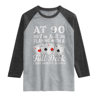 90th Birthday Poker Lover Raglan Shirt At 90 I Am Still Playing With A Full Deck I Just Shuffle Slower