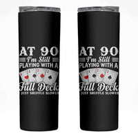 90th Birthday Poker Lover Skinny Tumbler At 90 I Am Still Playing With A Full Deck I Just Shuffle Slower