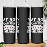 90th Birthday Poker Lover Skinny Tumbler At 90 I Am Still Playing With A Full Deck I Just Shuffle Slower