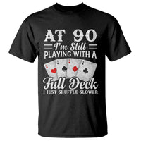 90th Birthday Poker Lover T Shirt At 90 I Am Still Playing With A Full Deck I Just Shuffle Slower