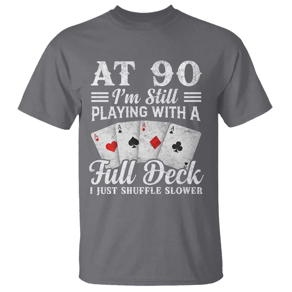 90th Birthday Poker Lover T Shirt At 90 I Am Still Playing With A Full Deck I Just Shuffle Slower
