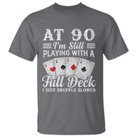 90th Birthday Poker Lover T Shirt At 90 I Am Still Playing With A Full Deck I Just Shuffle Slower