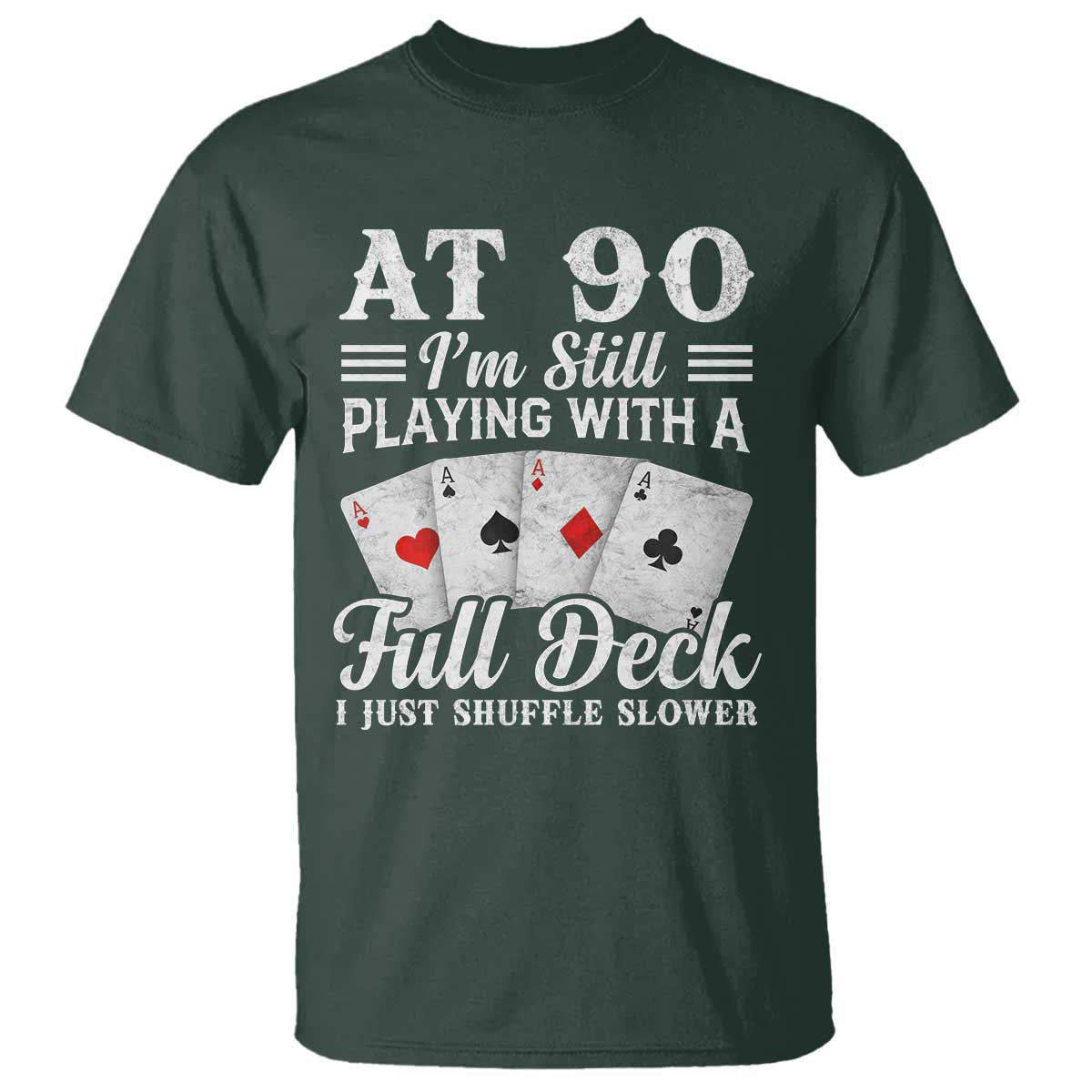 90th Birthday Poker Lover T Shirt At 90 I Am Still Playing With A Full Deck I Just Shuffle Slower