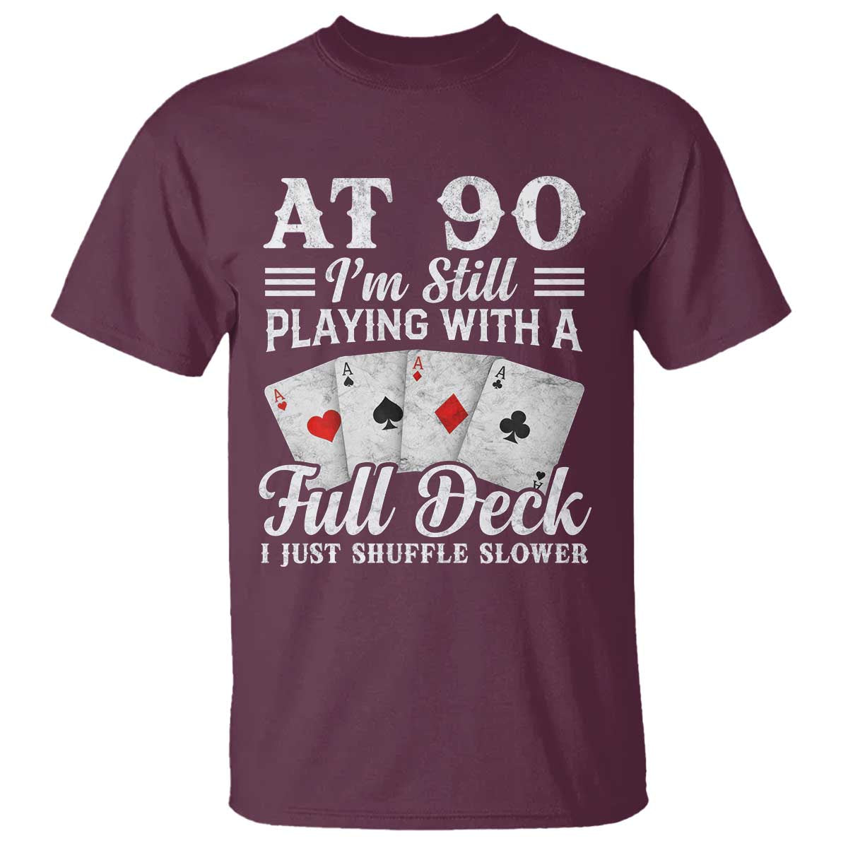 90th Birthday Poker Lover T Shirt At 90 I Am Still Playing With A Full Deck I Just Shuffle Slower