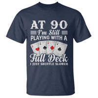 90th Birthday Poker Lover T Shirt At 90 I Am Still Playing With A Full Deck I Just Shuffle Slower