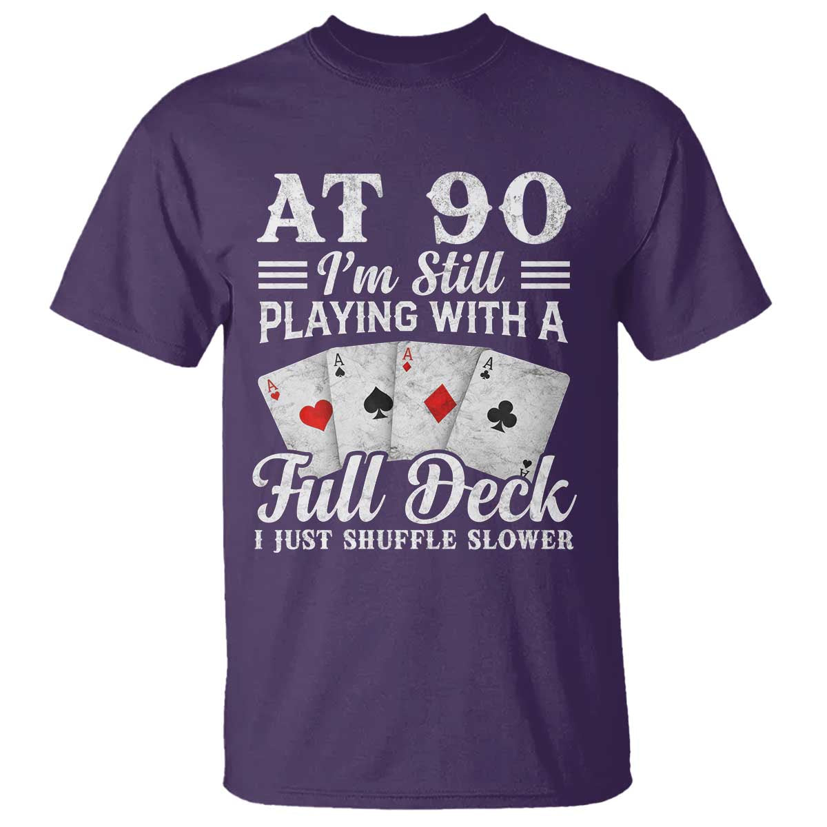 90th Birthday Poker Lover T Shirt At 90 I Am Still Playing With A Full Deck I Just Shuffle Slower