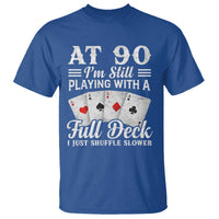 90th Birthday Poker Lover T Shirt At 90 I Am Still Playing With A Full Deck I Just Shuffle Slower