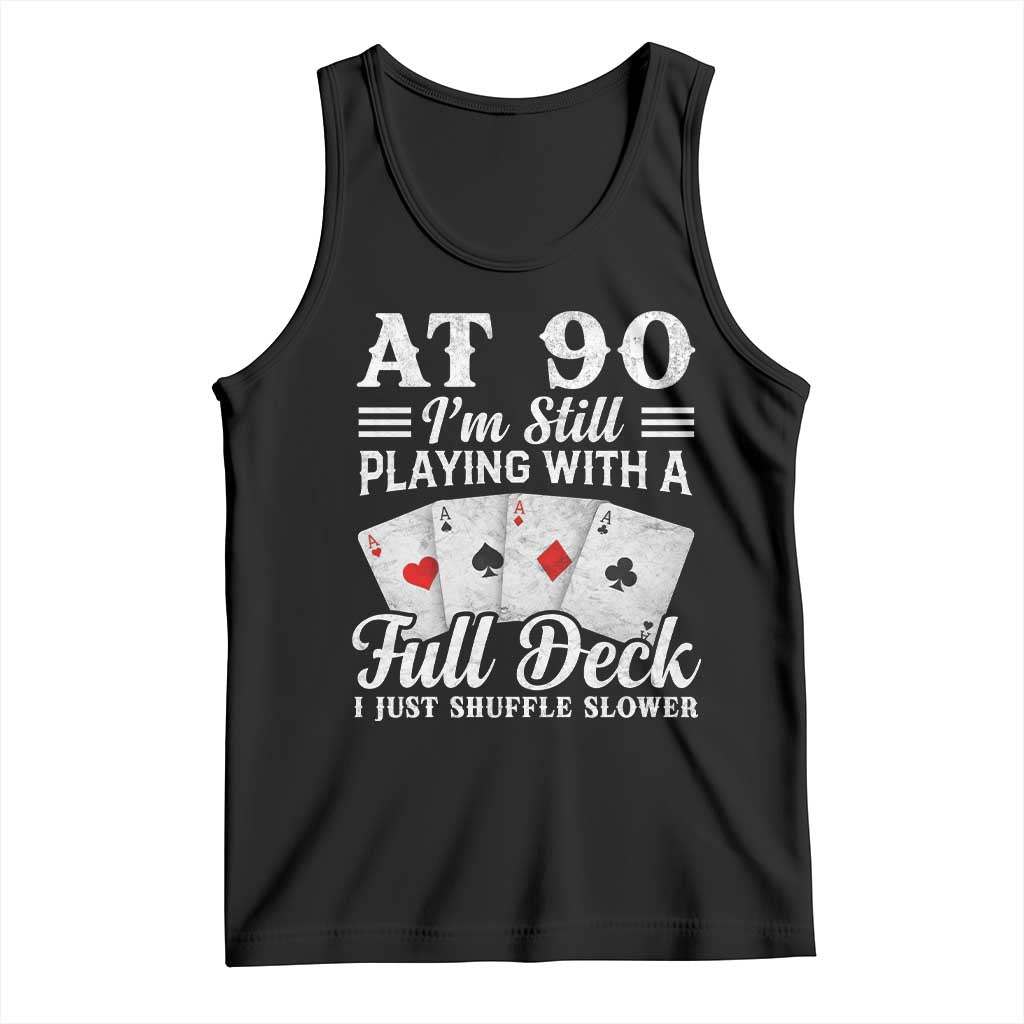 90th Birthday Poker Lover Tank Top At 90 I Am Still Playing With A Full Deck I Just Shuffle Slower