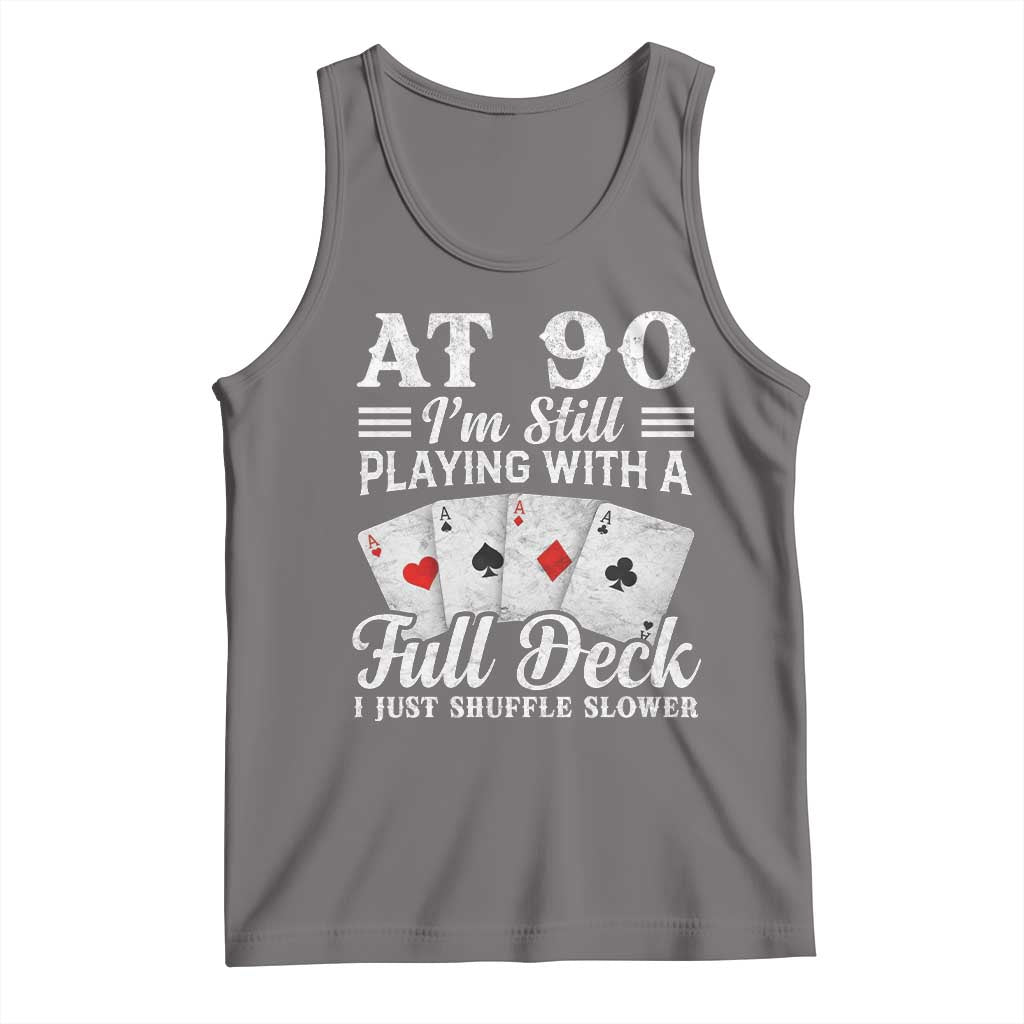 90th Birthday Poker Lover Tank Top At 90 I Am Still Playing With A Full Deck I Just Shuffle Slower