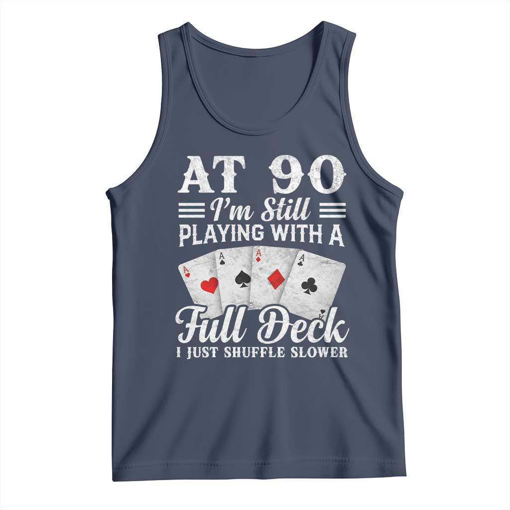 90th Birthday Poker Lover Tank Top At 90 I Am Still Playing With A Full Deck I Just Shuffle Slower