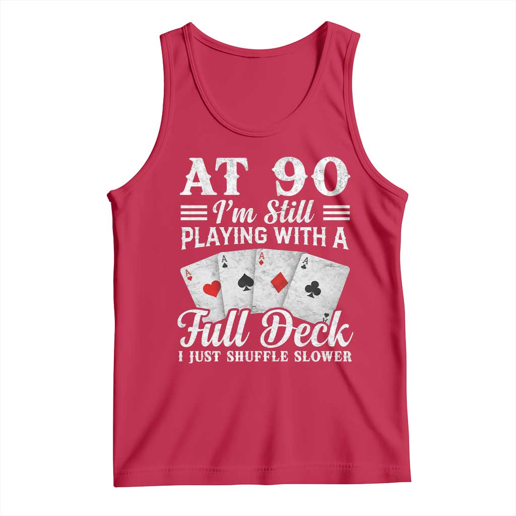 90th Birthday Poker Lover Tank Top At 90 I Am Still Playing With A Full Deck I Just Shuffle Slower