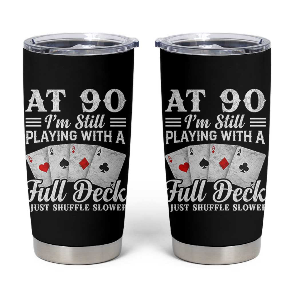 90th Birthday Poker Lover Tumbler Cup At 90 I Am Still Playing With A Full Deck I Just Shuffle Slower