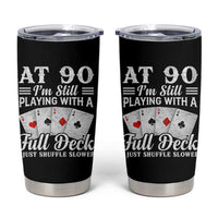 90th Birthday Poker Lover Tumbler Cup At 90 I Am Still Playing With A Full Deck I Just Shuffle Slower