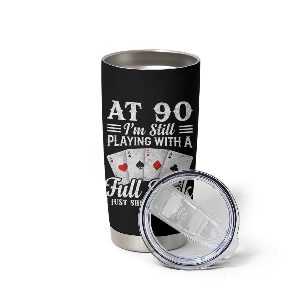 90th Birthday Poker Lover Tumbler Cup At 90 I Am Still Playing With A Full Deck I Just Shuffle Slower