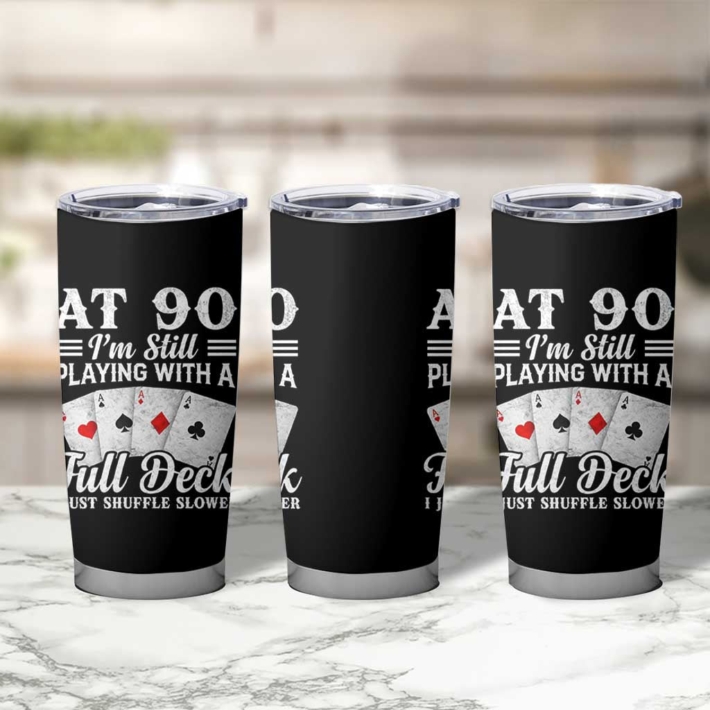 90th Birthday Poker Lover Tumbler Cup At 90 I Am Still Playing With A Full Deck I Just Shuffle Slower