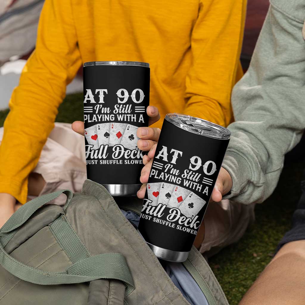 90th Birthday Poker Lover Tumbler Cup At 90 I Am Still Playing With A Full Deck I Just Shuffle Slower