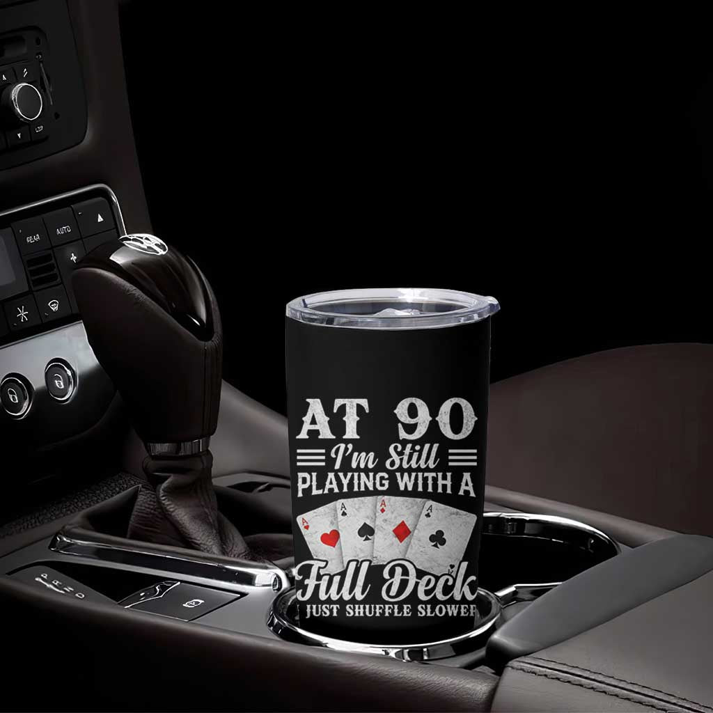 90th Birthday Poker Lover Tumbler Cup At 90 I Am Still Playing With A Full Deck I Just Shuffle Slower