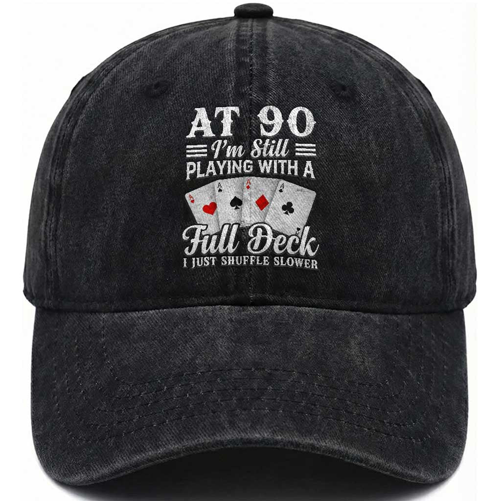 90th Birthday Poker Lover Washed Cotton Baseball Cap At 90 I Am Still Playing With A Full Deck I Just Shuffle Slower