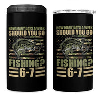 Fishing 67 Meme 4 in 1 Can Cooler Tumbler How Many Days A Week Should You Go Fishing Camo Flag