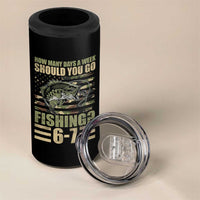 Fishing 67 Meme 4 in 1 Can Cooler Tumbler How Many Days A Week Should You Go Fishing Camo Flag