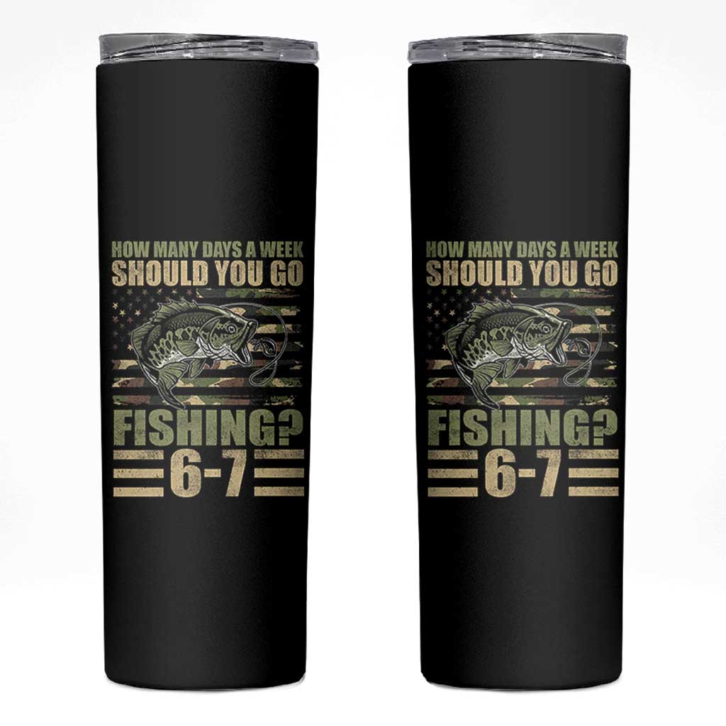 Fishing 67 Meme Skinny Tumbler How Many Days A Week Should You Go Fishing Camo Flag