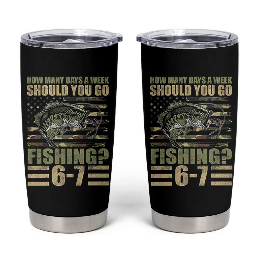 Fishing 67 Meme Tumbler Cup How Many Days A Week Should You Go Fishing Camo Flag