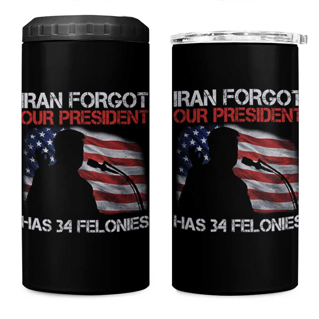 Iran Forgot Our President Has 34 Felonies 4 in 1 Can Cooler Tumbler Funny Political Satire Vintage American Flag
