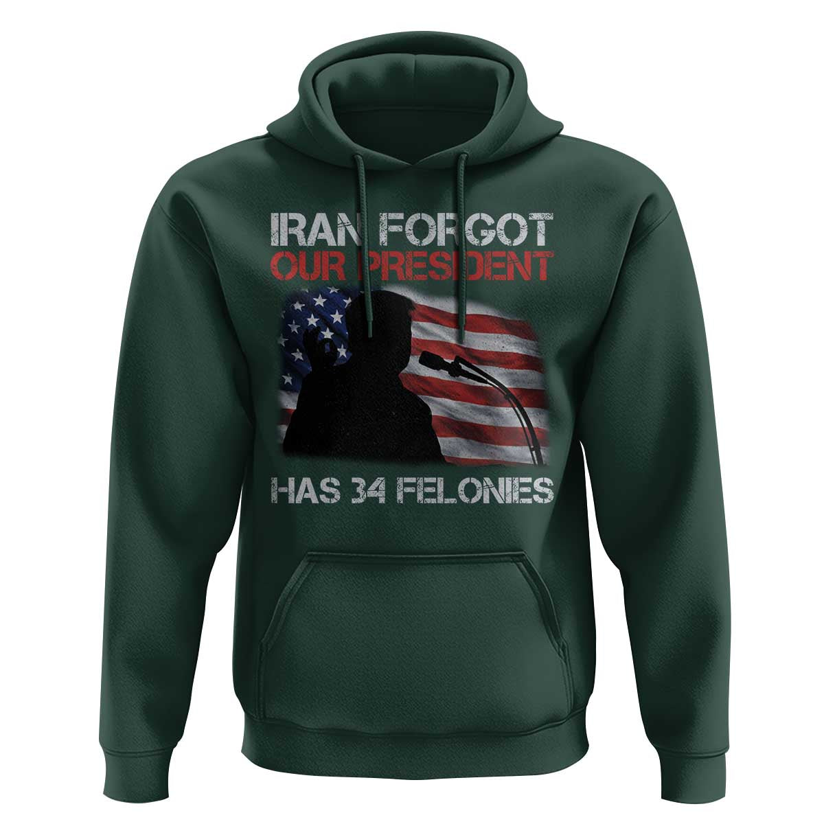 Iran Forgot Our President Has 34 Felonies Hoodie Funny Political Satire Vintage American Flag