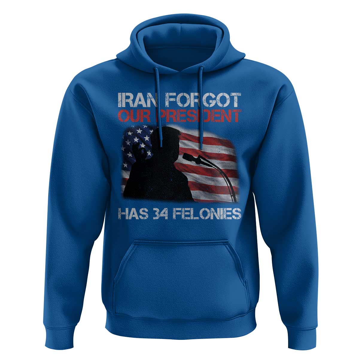 Iran Forgot Our President Has 34 Felonies Hoodie Funny Political Satire Vintage American Flag