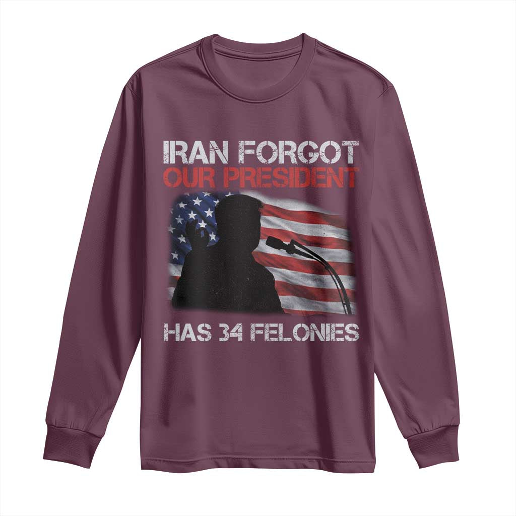 Iran Forgot Our President Has 34 Felonies Long Sleeve Shirt Funny Political Satire Vintage American Flag