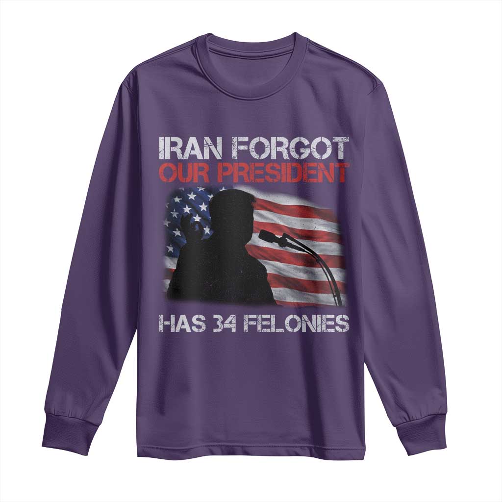 Iran Forgot Our President Has 34 Felonies Long Sleeve Shirt Funny Political Satire Vintage American Flag