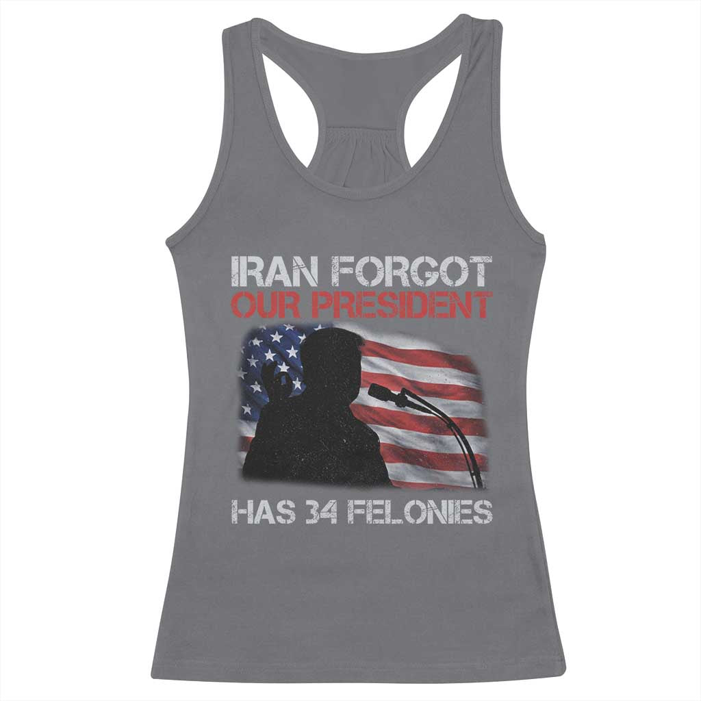 Iran Forgot Our President Has 34 Felonies Racerback Tank Top Funny Political Satire Vintage American Flag