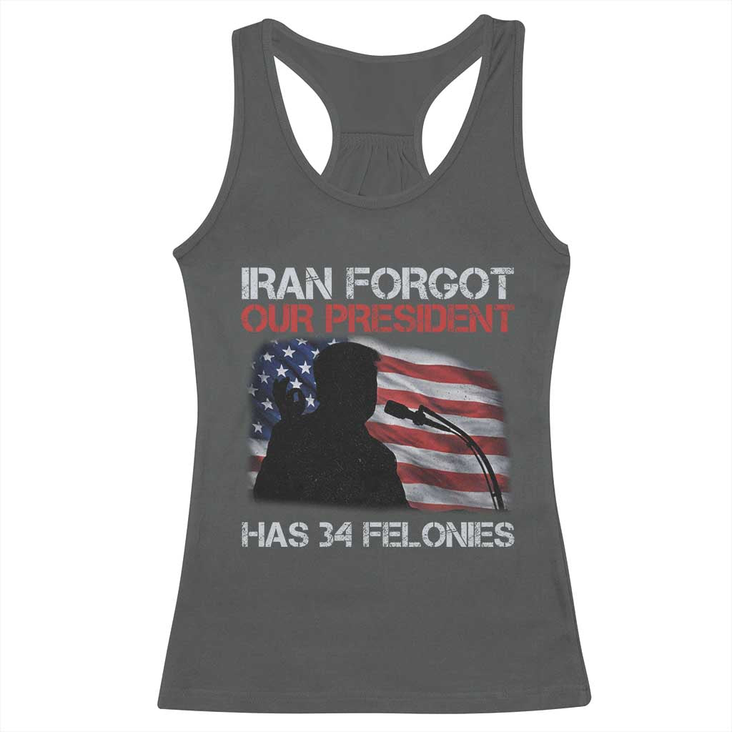 Iran Forgot Our President Has 34 Felonies Racerback Tank Top Funny Political Satire Vintage American Flag