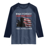 Iran Forgot Our President Has 34 Felonies Raglan Shirt Funny Political Satire Vintage American Flag