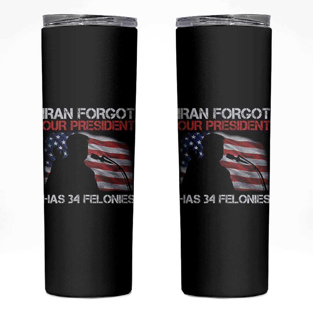 Iran Forgot Our President Has 34 Felonies Skinny Tumbler Funny Political Satire Vintage American Flag