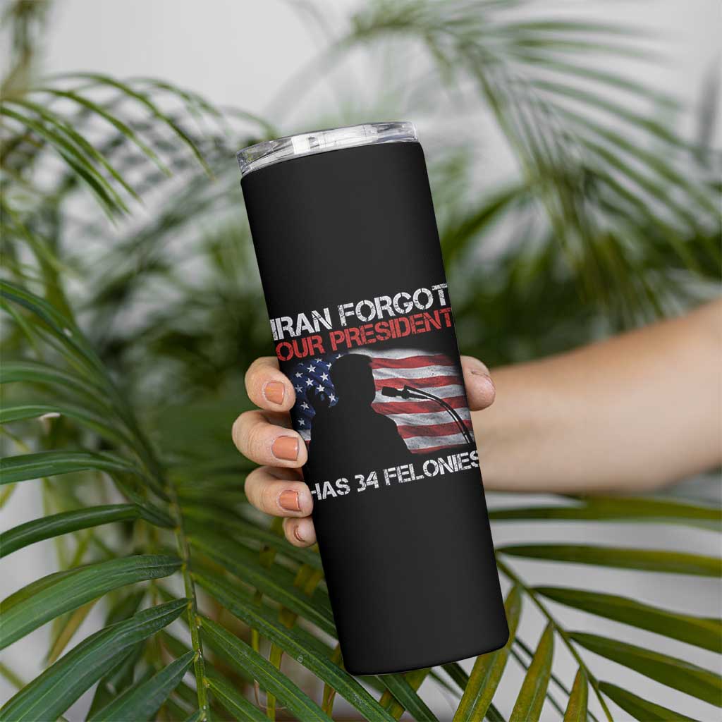 Iran Forgot Our President Has 34 Felonies Skinny Tumbler Funny Political Satire Vintage American Flag