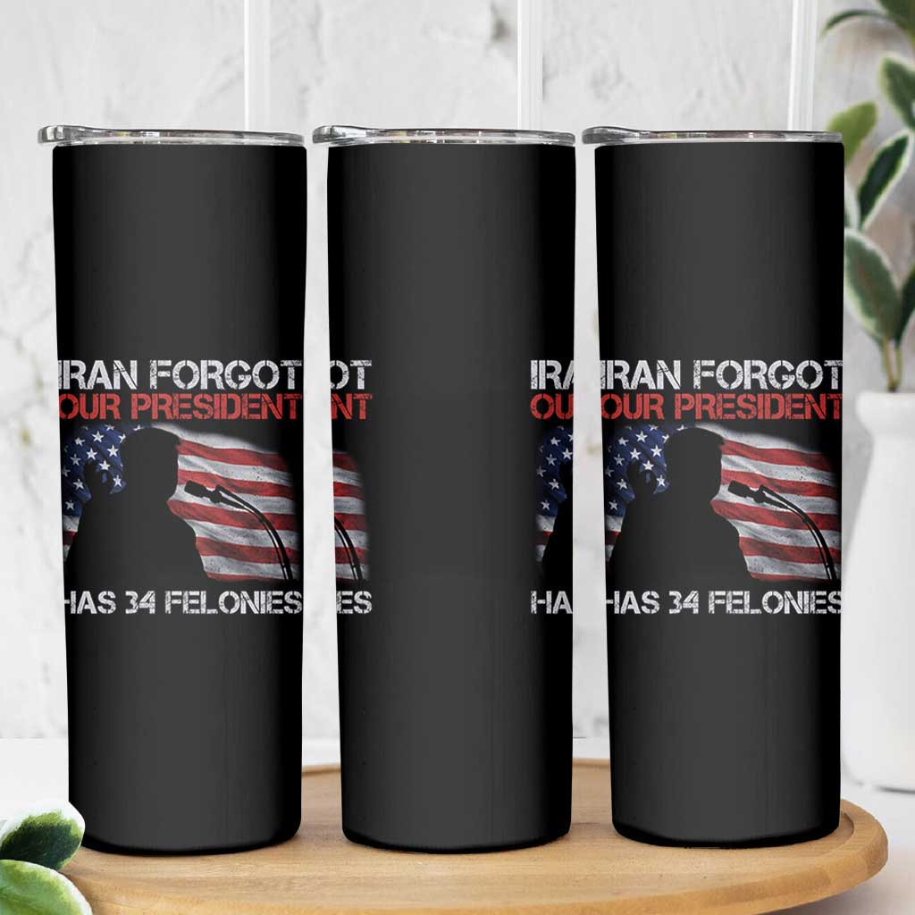 Iran Forgot Our President Has 34 Felonies Skinny Tumbler Funny Political Satire Vintage American Flag