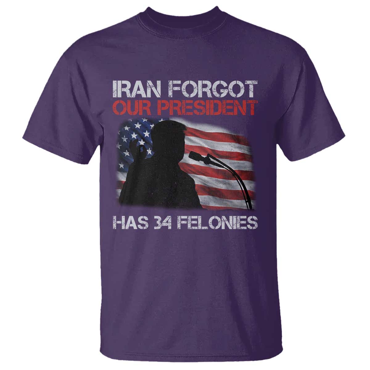 Iran Forgot Our President Has 34 Felonies T Shirt Funny Political Satire Vintage American Flag